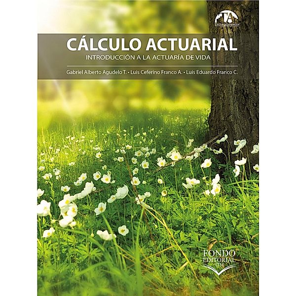 Cálculo actuarial, Gabriel Alberto Agudelo Torres, Luis Ceferino Franco Arbeláez, Luis Eduardo Franco Ceballos