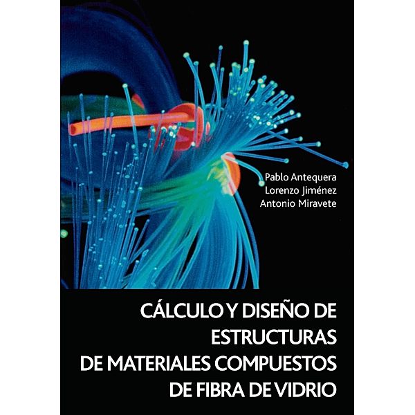 Cálculo y diseño de estructuras de materiales compuestos de fibra de vidrio, Antonio Miravete de Marco, Pablo Antequera, Lorenzo Jiménez