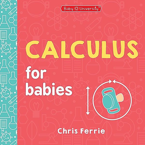 Calculus for Babies / Baby University, Chris Ferrie