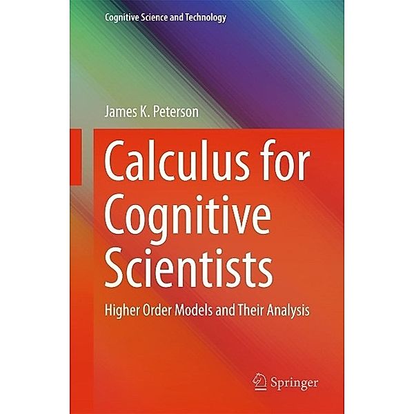 Calculus for Cognitive Scientists / Cognitive Science and Technology, James K. Peterson