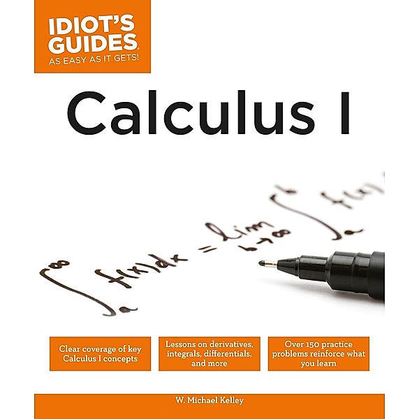 Calculus I / Idiot's Guides, W. Michael Kelley