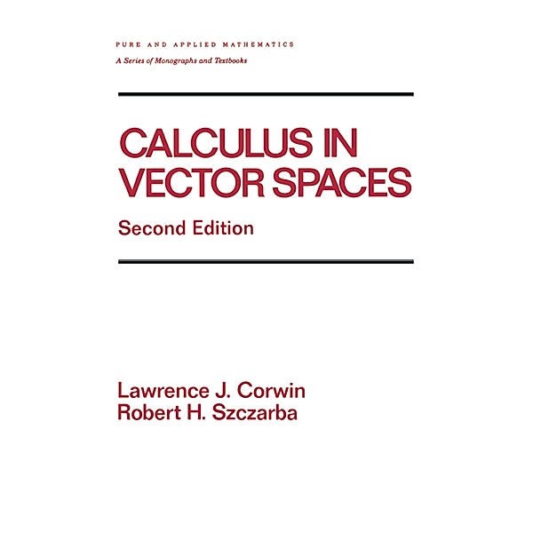 Calculus in Vector Spaces, Revised Expanded, Lawrence Corwin