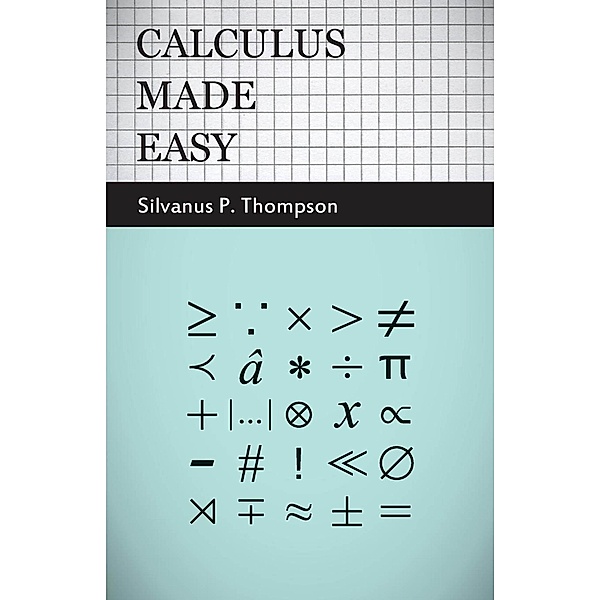 Calculus Made Easy, Silvanus Phillips Thompson