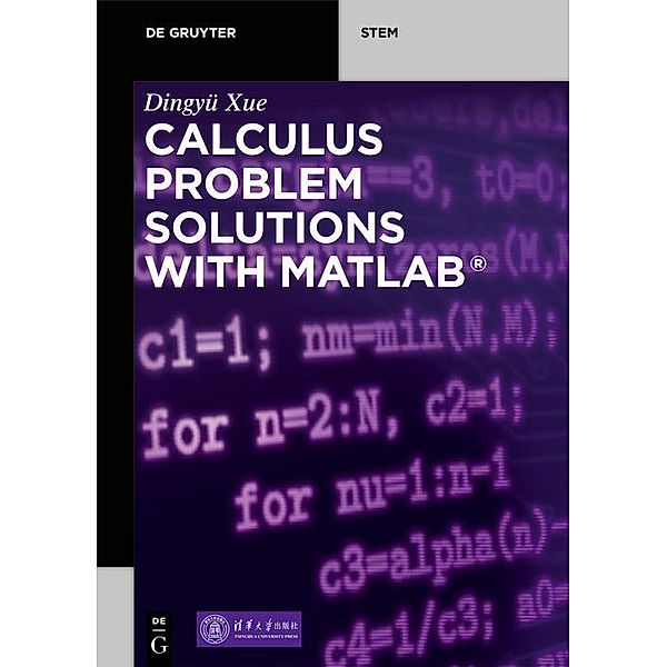 Calculus Problem Solutions with MATLAB® / De Gruyter STEM, Dingyü Xue