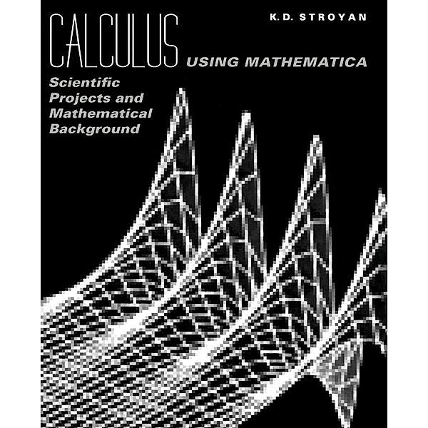 Calculus Using Mathematica, K. D. Stroyan