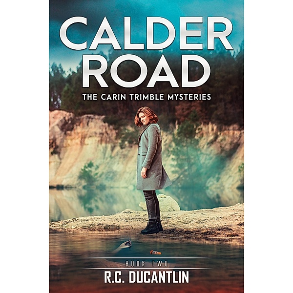 Calder Road (The Carin Trimble Mysteries, #1) / The Carin Trimble Mysteries, R C Ducantlin
