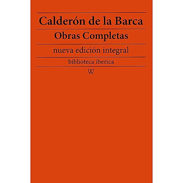 Calderón de la Barca: Obras completas (nueva edición integral) / biblioteca iberica Bd.48, Calderón de la Barca