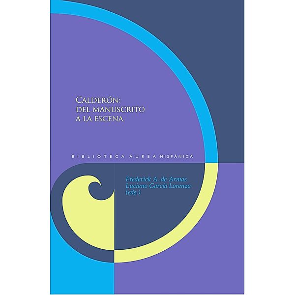 Calderón: del manuscrito a la escena / Biblioteca Áurea Hispánica Bd.75