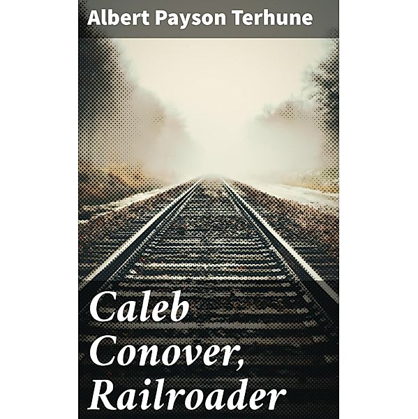 Caleb Conover, Railroader, Albert Payson Terhune