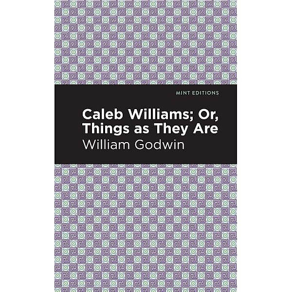 Caleb Williams; Or, Things as They Are / Mint Editions (Political and Social Narratives), William Godwin