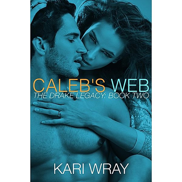 Caleb's Web (BBW Billionaire Erotic Romance) / The Drake Legacy, Kari Wray