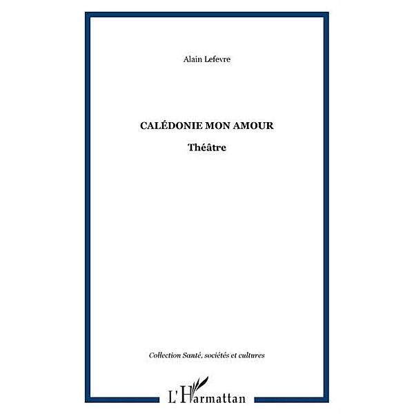 Caledonie mon amour / Hors-collection, Alain Lefevre