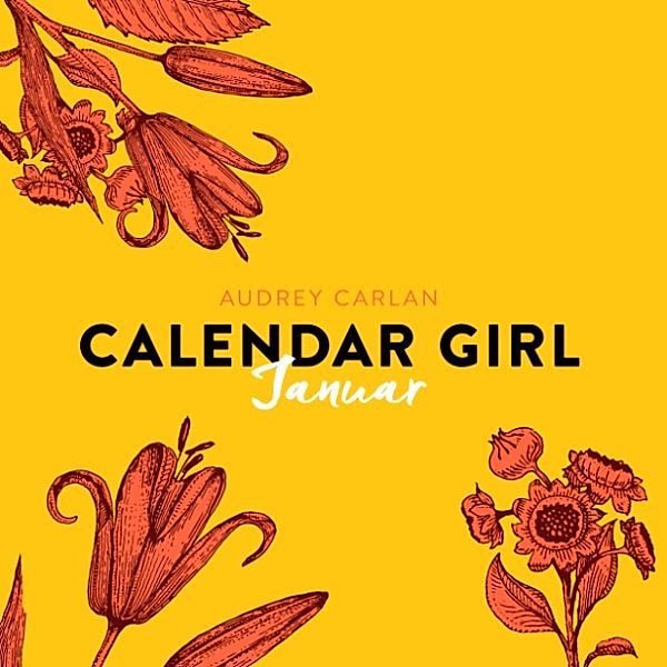 Calendar Girl - 1 - Januar - Calendar Girl 1 (Ungekürzt), Audrey Carlan