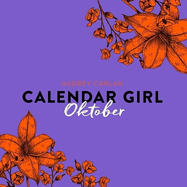 Calendar Girl - 10 - Oktober - Calendar Girl 10 (Ungekürzt), Audrey Carlan