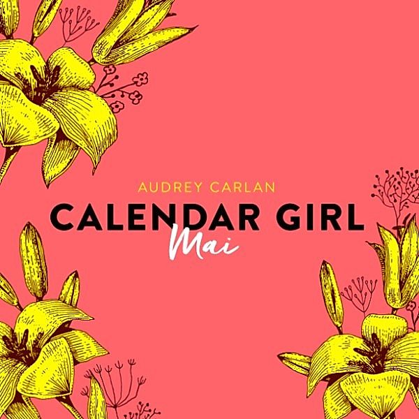 Calendar Girl - 5 - Mai - Calendar Girl 5 (Ungekürzt), Audrey Carlan