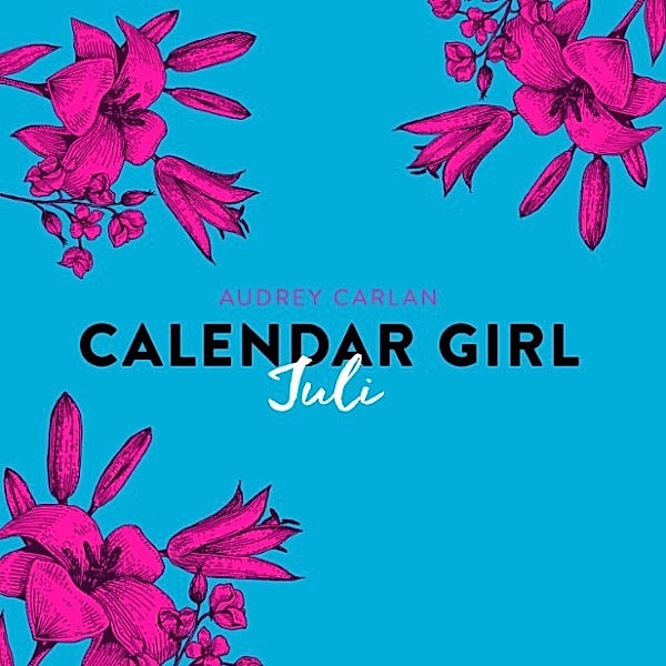 Calendar Girl - 7 - Calendar Girl, 7: Juli (Ungekürzt), Audrey Carlan