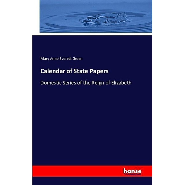 Calendar of State Papers, Mary Anne Everett Green