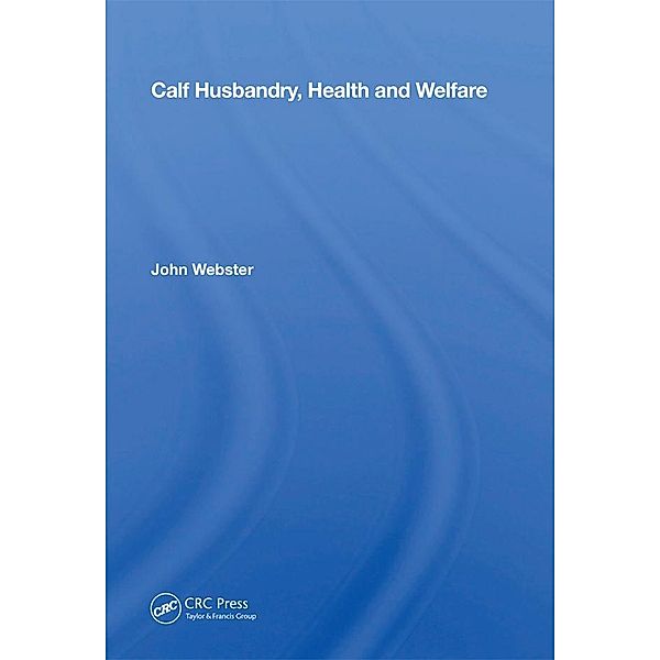 Calf Husbandry, Health And Welfare, John Webster