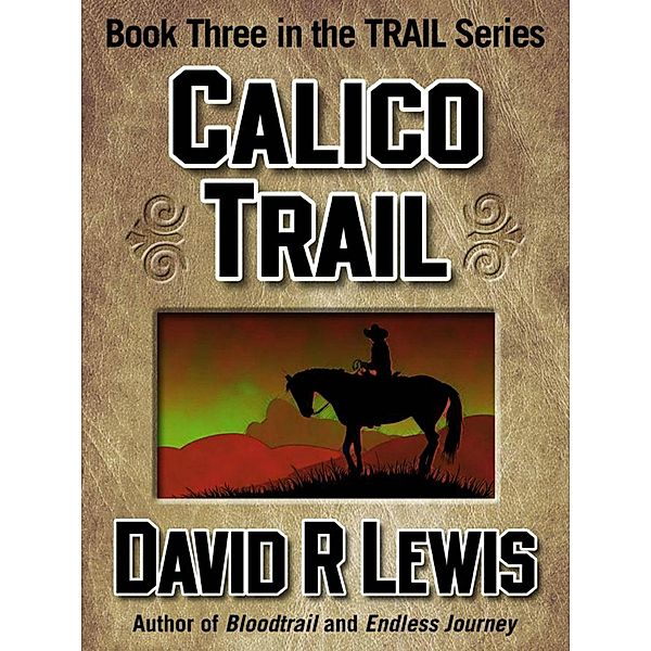Calico Trail (The Trail Westerns, #3) / The Trail Westerns, David R Lewis