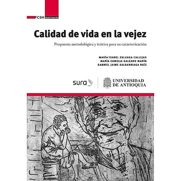 Calidad de vida en la vejez / FCSH Investigación, María Isabel Zuluaga Callejas, María Eumelia Galeano Marín, Gabriel Jaime Saldarriaga Ruiz
