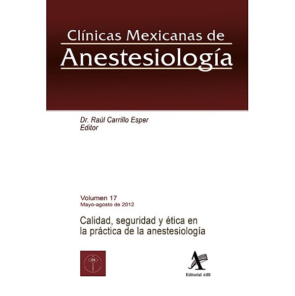 Calidad, seguridad y ética en la práctica de la anestesiología CMA Vol. 17 / Clínicas Mexicanas de Anestesiología Bd.17, Raúl Carrillo Esper