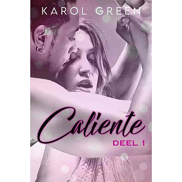Caliente - Deel 1 (Sexy Caliente, #1) / Sexy Caliente, Karol Green