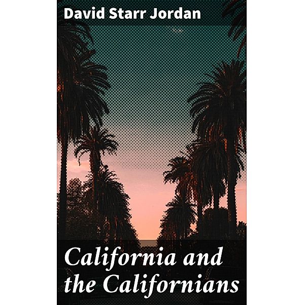 California and the Californians, David Starr Jordan