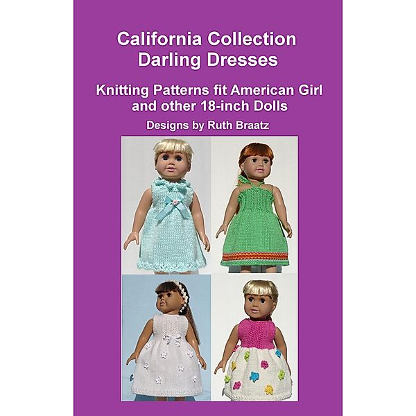 California Collection - Darling Dresses, Knitting Patterns fit American Girl and other 18-Inch Dolls, Ruth Braatz