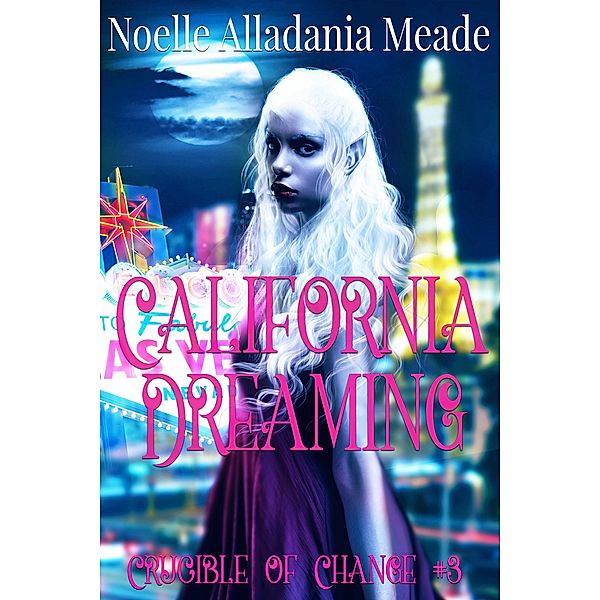 California Dreaming (Crucible of Change, #3) / Crucible of Change, Noelle Alladania Meade