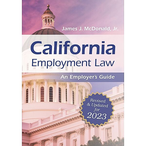 California Employment Law: An Employer's Guide, James J. McDonald