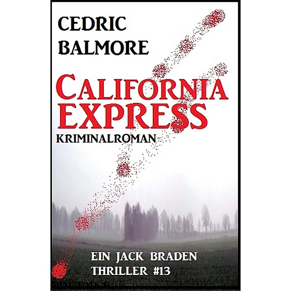 California-Express - Ein Jack Braden Thriller #13, Cedric Balmore
