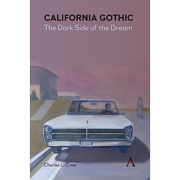 California Gothic: The Dark Side of the Dream / Anthem Impact, Charles L. Crow