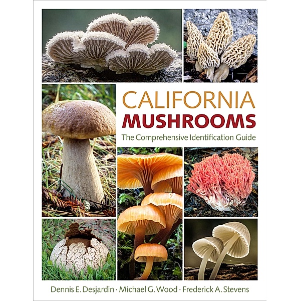 California Mushrooms, Dennis E. Desjardin, Michael G. Wood, Frederick A. Stevens