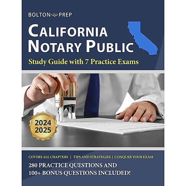 California Notary Public Study Guide with 7 Practice Exams: 280 Practice Questions and 100+ Bonus Questions Included, Bolton Prep