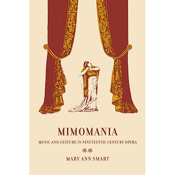 California Studies in 19th-Century Music: Mimomania, Mary Ann Smart
