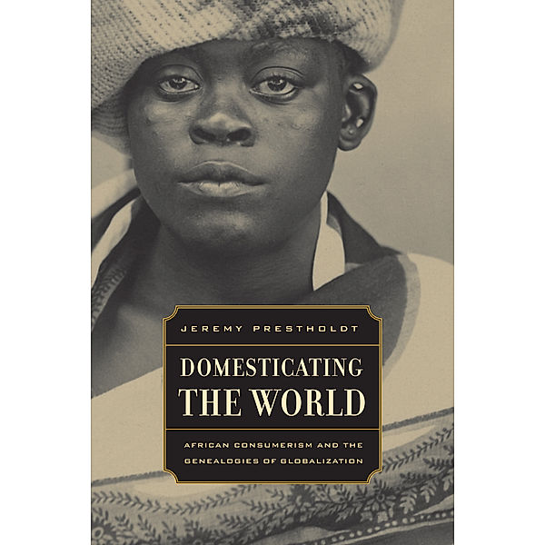 California World History Library: Domesticating the World, Jeremy Prestholdt