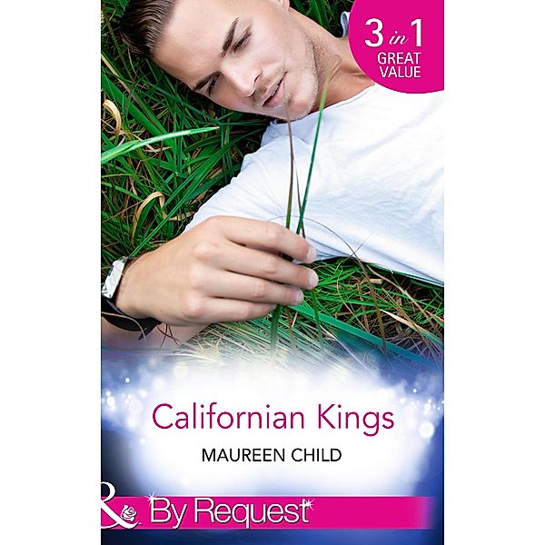 Californian Kings: Conquering King's Heart (Kings of California, Book 4) / Claiming King's Baby (Kings of California, Book 5) / Wedding at King's Convenience (Kings of California, Book 6) (Mills & Boon By Request) / Mills & Boon By Request, Maureen Child