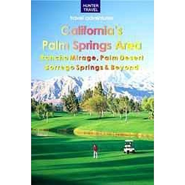 California's Palm Springs Area: Rancho Mirage, Palm Desert, Borrego Springs & Beyond, Don Young