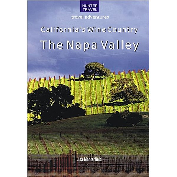 California's Wine Country - The Napa Valley / Hunter Publishing, Lisa Manterfield