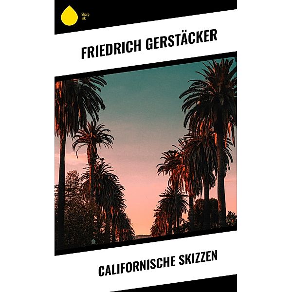 Californische Skizzen, Friedrich Gerstäcker