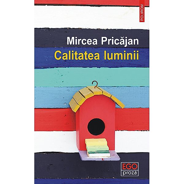 Calitatea luminii / Ego. Proza, Mircea Pricajan