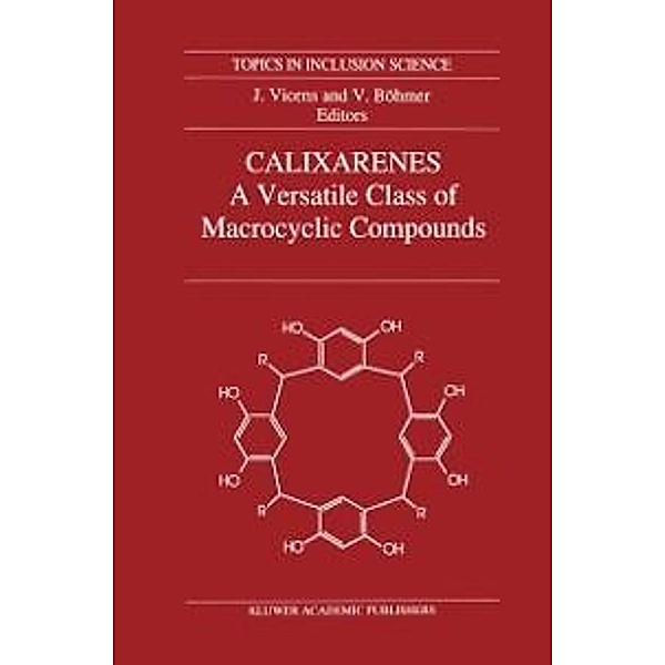 Calixarenes: A Versatile Class of Macrocyclic Compounds / Topics in Inclusion Science Bd.3