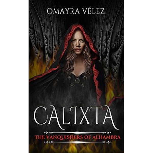 Calixta, The Vanquishers of Alhambra, a Grimdark Fantasy / The Vanquishers of Alhambra Bd.1, Omayra Vélez