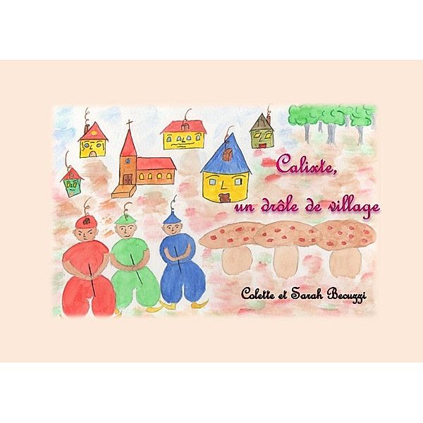 Calixte, un drôle de village, Colette Becuzzi, Sarah Becuzzi