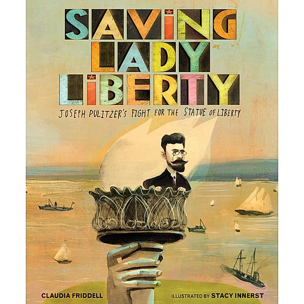 Calkins Creek: Saving Lady Liberty, Claudia Friddell