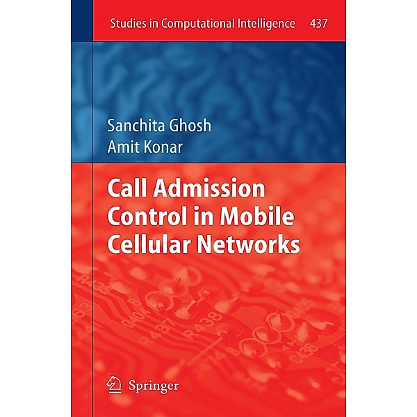 Call Admission Control in Mobile Cellular Networks / Studies in Computational Intelligence Bd.437, Sanchita Ghosh, Amit Konar