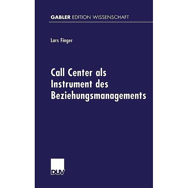 Call Center als Instrument des Beziehungsmanagements / Gabler Edition Wissenschaft, Lars Finger