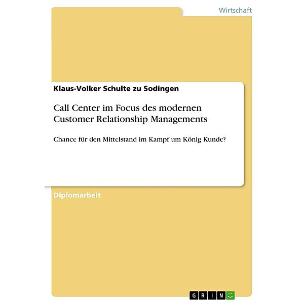 Call Center im Focus des modernen Customer Relationship Managements, Klaus-Volker Schulte zu Sodingen