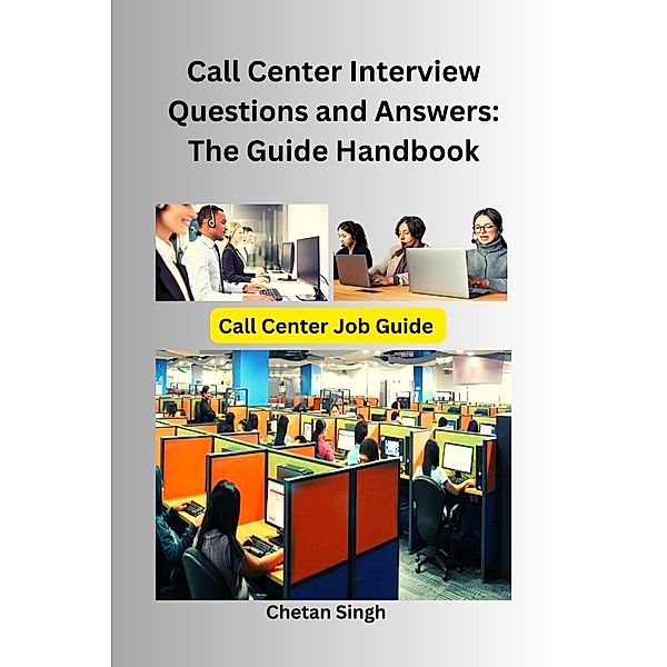 Call Center Interview Questions and Answers: The Guide Handbook, Chetan Singh