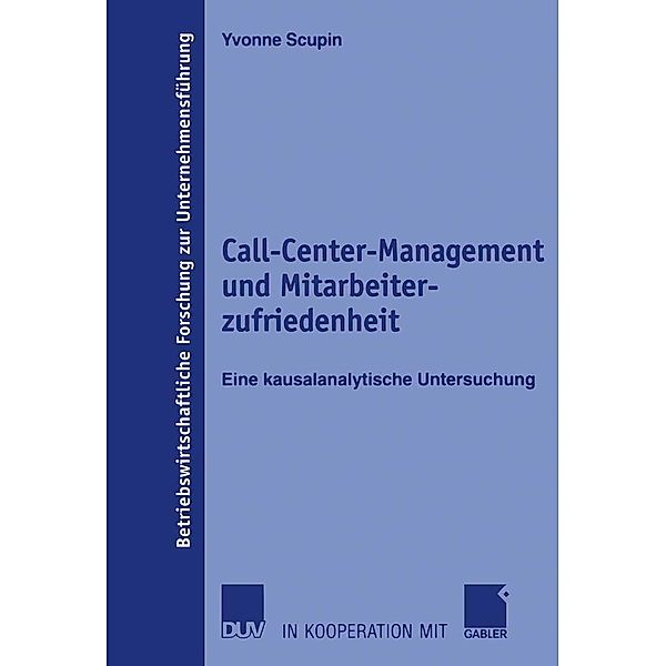 Call-Center-Management und Mitarbeiterzufriedenheit / Betriebswirtschaftliche Forschung zur Unternehmensführung Bd.52, Yvonne Scupin